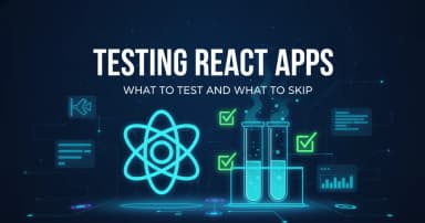 Testing React Apps: What to Test and What to Skip